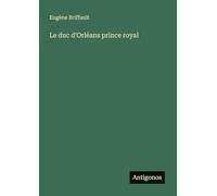 Le duc d'Orléans prince royal
