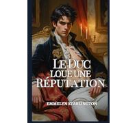 Le Duc Loue une Réputation: Une comédie romantique à l'époque Régence : Scandale, tromperie et un visage aussi séduisant qu'incommode