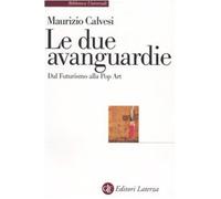 Le due avanguardie. Dal futurismo alla pop art - Calvesi Maurizio
