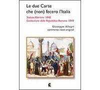 Le due carte che (non) fecero l'Italia. Statuto Albertino 1848 e Costituzione della Repubblica Romana 1849