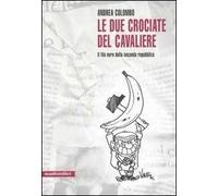 Le due crociate del cavaliere. Il filo nero della seconda Repubblica
