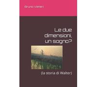 Le due dimensioni, un sogno?: (la storia di Walter)
