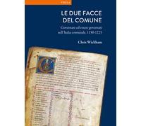 Le due facce del comune. Governare ed essere governati nell'Italia comunale, 1150-1225
