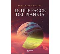 Libri Mirella Santoniccolo - Le Due Facce Del Pianeta