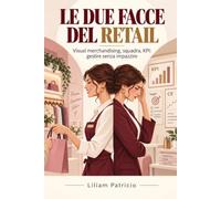 Le Due Facce del Retail: Visual merchandising, squadra, KPI: gestire senza impazzire
