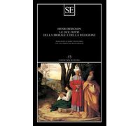 Le due fonti della morale e della religione - Bergson Henri