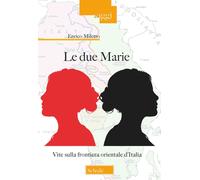 Le due Marie. Vite sulla frontiera orientale d'Italia [Paperback] [Sep 20, 2022]