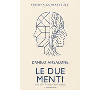 Le Due Menti: Come lavora la mente tra istinto e ragione - e come allenarla