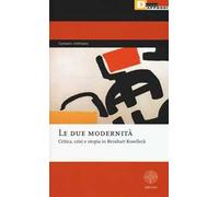 Le due modernità. Critica, crisi e utopia in Reinhart Koselleck