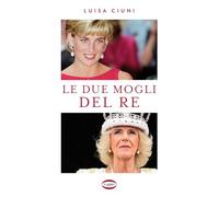 Libri Luisa Ciuni - Le Due Mogli Del Re