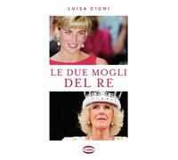 Libri Luisa Ciuni - Le Due Mogli Del Re