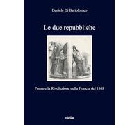 Le due repubbliche. Pensare la Rivoluzione nella Francia del 1848