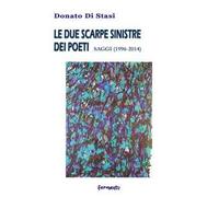 Le due scarpe sinistre dei poeti. Saggi (1996-2014)
