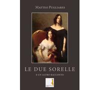Le due sorelle (e un altro racconto) di Matteo Pugliares, 2019, Youcanprint