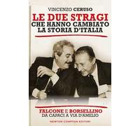 Le due stragi che hanno cambiato la storia d'Italia. Falcone e Borsellino. Da Capaci a via D'Amelio