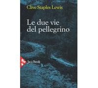 Le due vie del pellegrino - Lewis Clive S.