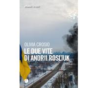 Le due vite di Andrii Rosliuk - Crosio Olivia