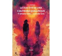Le due vite di una cialtrona qualunque. Ti amano tutti… a modo loro