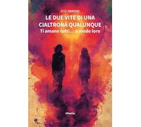 Le due vite di una cialtrona qualunque. Ti amano tutti… a modo loro - NUOVO