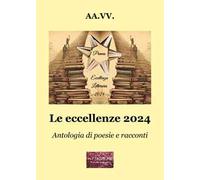 Le eccellenze 2024. Antologia di poesie e racconti