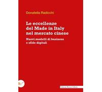 Le eccellenze del Made in Italy nel mercato cinese. Nuovi modelli di business e sfide digitali