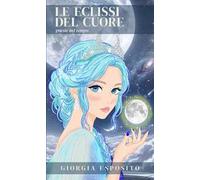 Le eclissi del cuore. Poesie nel tempo