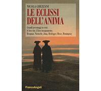 Le eclissi dell'anima. Grandi personaggi in crisi: le loro vite, il loro insegnamento. Bergamn, Nietzsche, Jung, Heidegger, Hesse, Hemingway