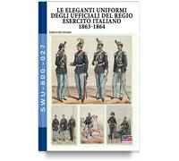 Le eleganti uniformi degli ufficiali del Regio Esercito Italiano 1863-1864