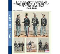 Le eleganti uniformi degli ufficiali del Regio Esercito Italiano 1863-1864