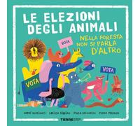 Le elezioni degli animali. Nella foresta non si parla d'altro. Ediz. a colori