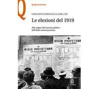Le elezioni del 1919. Alle origini del sistema politico dell'Italia contemporanea