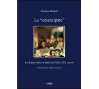 Miniati,Monica. - Le emancipate. Le donne ebree in Italia nel XIX e XX secolo.