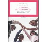 Le emozioni che fanno crescere. Come rendere autonomi e sicuri i nostri figli