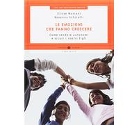 Le emozioni che fanno crescere. Come rendere autonomi e sicuri i nostri figli