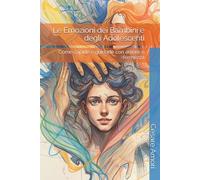 Le Emozioni dei Bambini e degli Adolescenti: Come capirle e guidarle con amore e fermezza