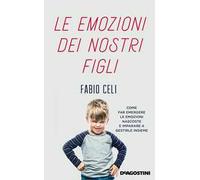 Le emozioni dei nostri figli. Come far emergere le emozioni nascoste e imparare a gestirle insieme