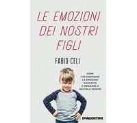 Le emozioni dei nostri figli. Come far emergere le emozioni nascoste e imparare a gestirle insieme