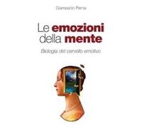 Le emozioni della mente. Biologia del cervello emotivo