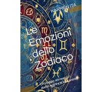 Le Emozioni dello Zodiaco: Un viaggio attraverso i dodici segni e le loro anime