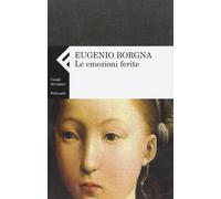 Le emozioni ferite [Paperback] [May 01, 2009] Borgna, Eugenio