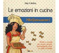 Le emozioni in cucina. Dellyziosamente