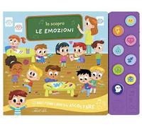 Le emozioni. Io scopro. I miei primi libri da ascoltare. Ediz. a colori
