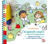Le emozioni. L'acquarello magico. Ediz. a spirale