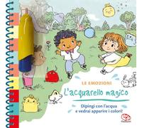 Le emozioni. L'acquarello magico. Ediz. a spirale