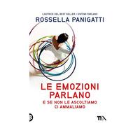 Le emozioni parlano e se non le ascoltiamo ci ammaliamo