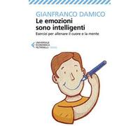 Le emozioni sono intelligenti. Esercizi per allenare il cuore e la mente