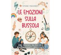 Le emozioni sulla bussola. Come orientarsi tra pensieri e relazioni durante l'adolescenza
