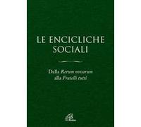 Le Encicliche sociali. Dalla Rerum novarum alla Fratelli tutti. Ediz. ampliata