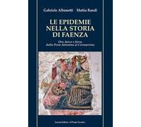 Le epidemie nella storia di Faenza. Oro, fuoco e forca, dalla Peste Antonina al Coronavirus