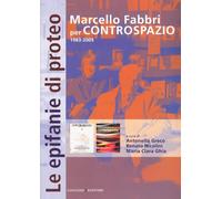 Le Epifanie di Proteo. Marcello Fabbri per Controspazio per 1983-2005